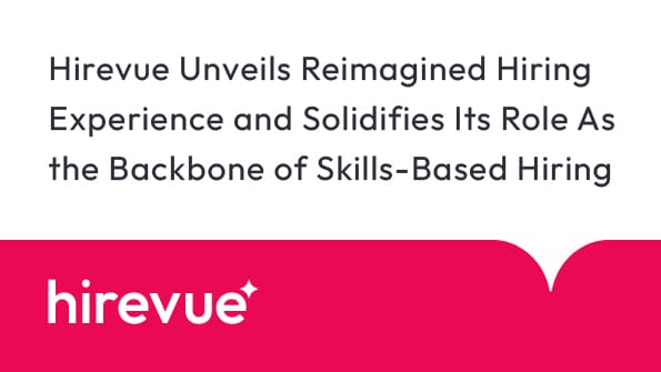 Hirevue Unveils Reimagined Hiring Experience and Solidifies Its Role As the Backbone of Skills-Based Hiring at Horizon Conference