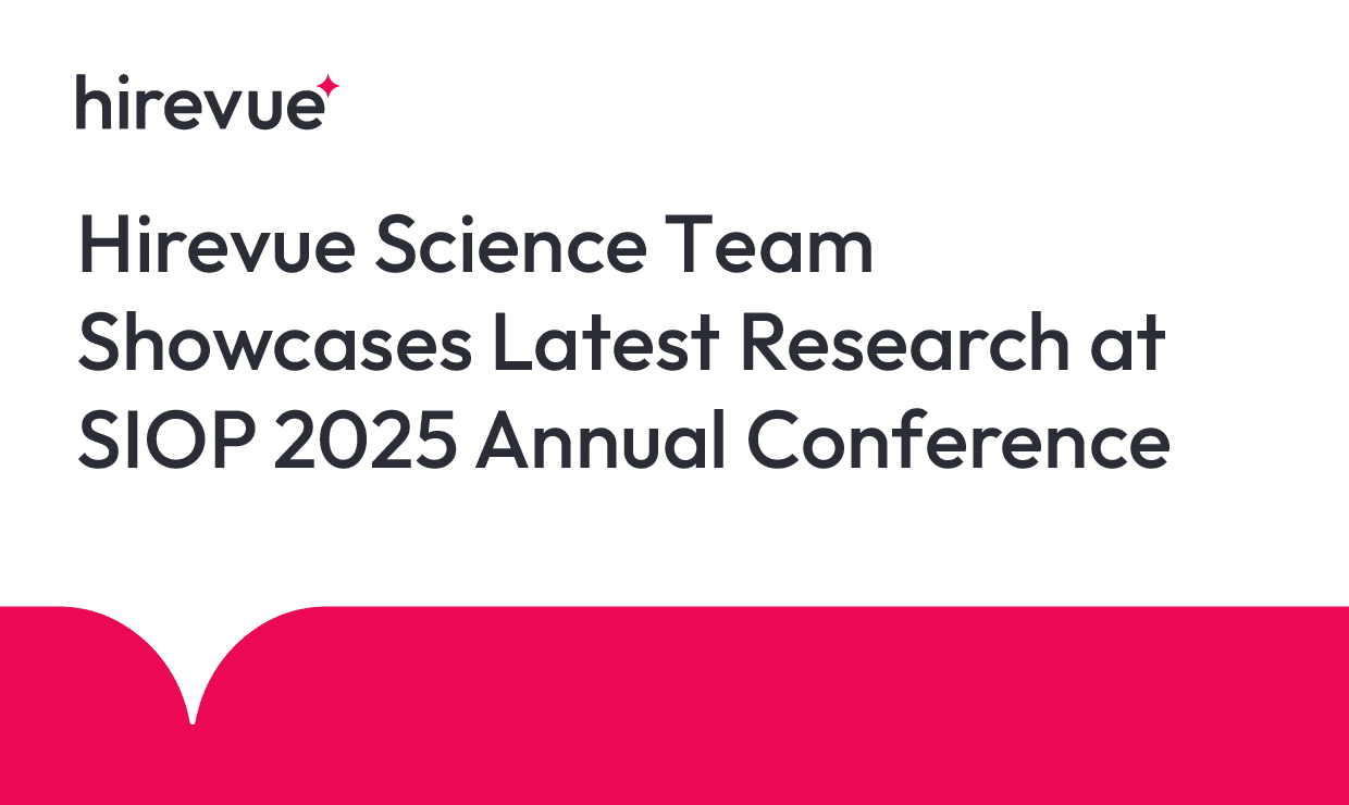 Hirevue Science Team Showcases Latest Research at SIOP 2025 Annual Conference